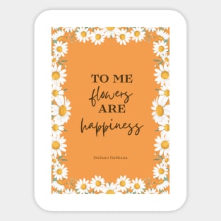 To me flowers are happiness quote Sticker